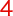 4
