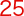 25